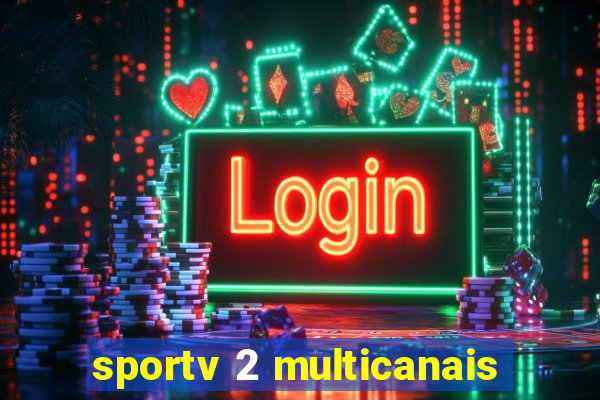 sportv 2 multicanais